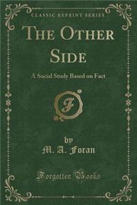 The Other Side: A Social Study Based on Fact (Classic Reprint)