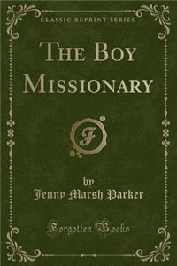 The Boy Missionary (Classic Reprint)