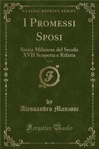 I Promessi Sposi, Vol. 2: Storia Milanese del Secolo XVII Scoperta E Rifatta (Classic Reprint)