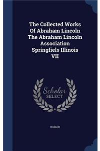 The Collected Works of Abraham Lincoln the Abraham Lincoln Association Springfiels Illinois VII