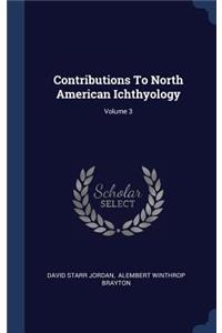 Contributions To North American Ichthyology; Volume 3