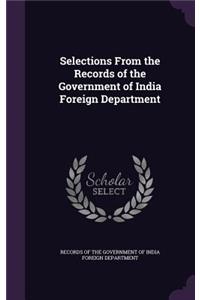 Selections from the Records of the Government of India Foreign Department