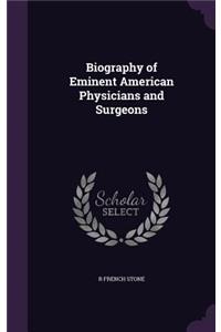 Biography of Eminent American Physicians and Surgeons