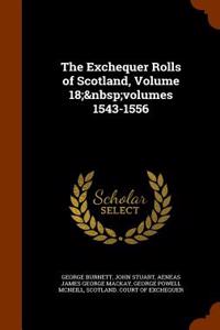 The Exchequer Rolls of Scotland, Volume 18; Volumes 1543-1556