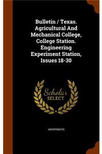 Bulletin / Texas. Agricultural and Mechanical College, College Station. Engineering Experiment Station, Issues 18-30