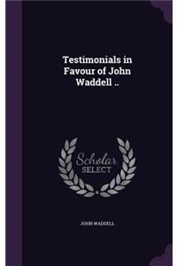 Testimonials in Favour of John Waddell ..