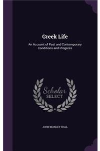 Greek Life: An Account of Past and Contemporary Conditions and Progress