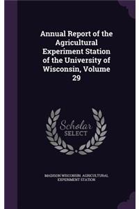 Annual Report of the Agricultural Experiment Station of the University of Wisconsin, Volume 29