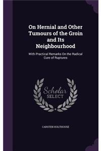 On Hernial and Other Tumours of the Groin and Its Neighbourhood