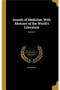 Annals of Medicine; With Abstract of the World's Literature; Volume 1