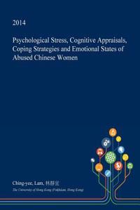 Psychological Stress, Cognitive Appraisals, Coping Strategies and Emotional States of Abused Chinese Women