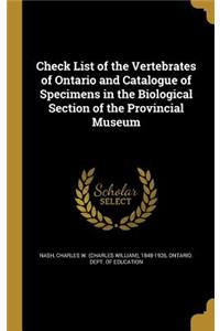 Check List of the Vertebrates of Ontario and Catalogue of Specimens in the Biological Section of the Provincial Museum