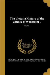 The Victoria History of the County of Worcester ..; Volume 1