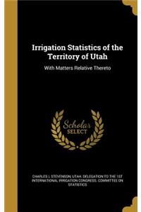 Irrigation Statistics of the Territory of Utah