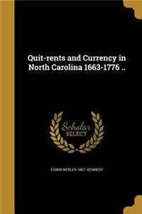 Quit-Rents and Currency in North Carolina 1663-1776 ..