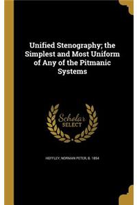 Unified Stenography; The Simplest and Most Uniform of Any of the Pitmanic Systems