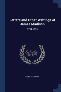 Letters and Other Writings of James Madison