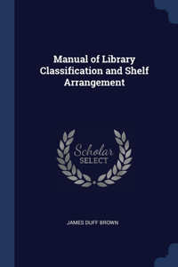 Manual of Library Classification and Shelf Arrangement