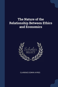 The Nature of the Relationship Between Ethics and Economics