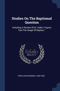 Studies On The Baptismal Question