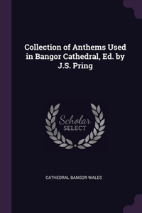 Collection of Anthems Used in Bangor Cathedral, Ed. by J.S. Pring