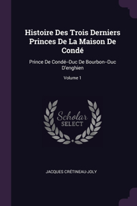 Histoire Des Trois Derniers Princes De La Maison De Condé