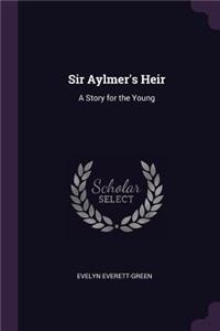 Sir Aylmer's Heir
