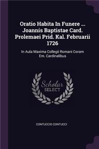 Oratio Habita In Funere ... Joannis Baptistae Card. Prolemaei Prid. Kal. Februarii 1726