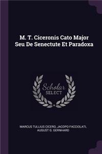 M. T. Ciceronis Cato Major Seu De Senectute Et Paradoxa