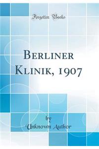 Berliner Klinik, 1907 (Classic Reprint)