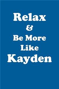 Relax & Be More Like Kayden Affirmations Workbook Positive Affirmations Workbook Includes: Mentoring Questions, Guidance, Supporting You