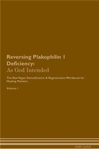 Reversing Plakophilin 1 Deficiency: As God Intended the Raw Vegan Plant-Based Detoxification & Regeneration Workbook for Healing Patients. Volume 1