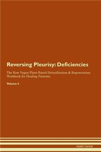 Reversing Pleurisy: Deficiencies The Raw Vegan Plant-Based Detoxification & Regeneration Workbook for Healing Patients.Volume 4