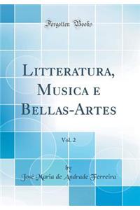 Litteratura, Musica E Bellas-Artes, Vol. 2 (Classic Reprint)