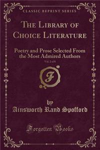 The Library of Choice Literature, Vol. 2 of 8: Poetry and Prose Selected from the Most Admired Authors (Classic Reprint)