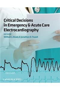 Critical Decisions in Emergency and Acute Care Electrocardiography