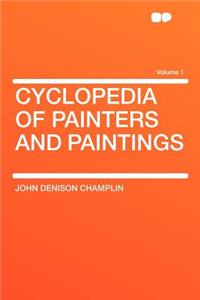 Cyclopedia of Painters and Paintings Volume 1