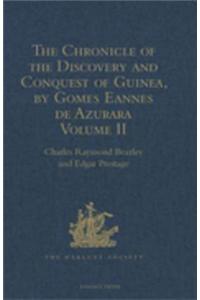 The Chronicle of the Discovery and Conquest of Guinea. Written by Gomes Eannes de Azurara