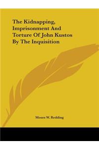 The Kidnapping, Imprisonment and Torture of John Kustos by the Inquisition