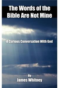 The Words of the Bible Are Not Mine