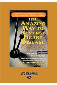 The Amazing Way to Reverse Heart Disease Naturally: Beyond the Hypertension Hype: Why Drugs Are Not the Answer (Easyread Large Edition)