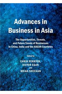 Advances in Business in Asia: The Opportunities, Threats, and Future Trends of Businesses in China, India and the ASEAN Countries