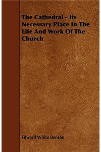 The Cathedral - Its Necessary Place in the Life and Work of the Church