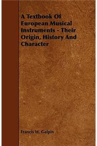 Textbook of European Musical Instruments - Their Origin, History and Character