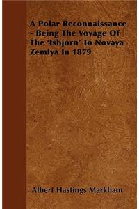 A Polar Reconnaissance - Being the Voyage of the 'Isbjorn' to Novaya Zemlya in 1879