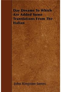 Day Dreams To Which Are Added Some Translations From The Italian