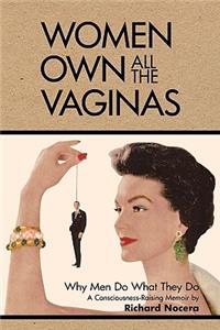 Women Own All the Vaginas