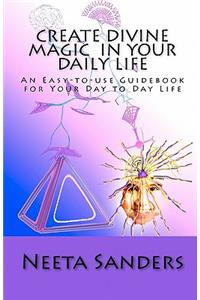 Create Divine Magic In Your Daily Life