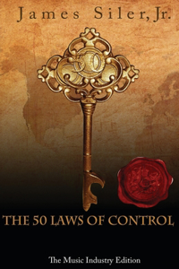 50 Laws of Control: The Music Industry Edition: What people of power do not want you to know.