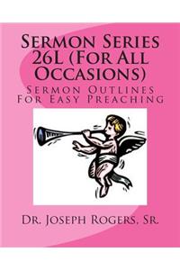 Sermon Series 26L (For All Occasions)